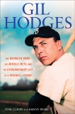 Gil Hodges: The Brooklyn Bums, the Miracle Mets, and the Extraordinary Life of a Baseball Le gend, Clavin, Tom & Peary, Danny