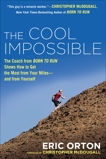 The Cool Impossible: The Running Coach from Born to Run Shows How to Get the Most from Your Miles-and  from Yourself, Orton, Eric