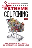 Extreme Couponing: Learn How to Be a Savvy Shopper and Save Money... One Coupon At a Time, Adelman, Beth & Meyer-Crothers, Joni