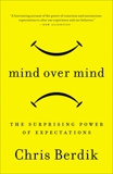 Mind Over Mind: The Surprising Power of Expectations, Berdik, Chris