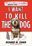 I Want to Kill the Dog, Cohen, Richard M.