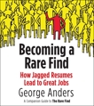 Becoming a Rare Find: How Jagged Resumes Lead to Great Jobs--a Companion Guide to The Rare Find (A Pen guin Special from Portfolio), Anders, George