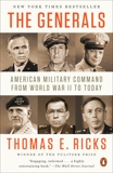 The Generals: American Military Command from World War II to Today, Ricks, Thomas E.