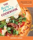 The Busy Mom's Cookbook: 100 Recipes for Quick, Delicious, Home-Cooked Meals, Lofaso, Antonia