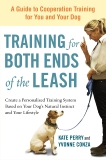 Training for Both Ends of the Leash: A Guide to Cooperation Training for You and Your Dog, Perry, Kate & Conza, Yvonne