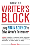 Around the Writer's Block: Using Brain Science to Solve Writer's Resistance, Bane, Rosanne