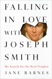 Falling in Love with Joseph Smith: My Search for the Real Prophet, Barnes, Jane