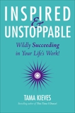 Inspired & Unstoppable: Wildly Succeeding in Your Life's Work!, Kieves, Tama