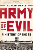 Army of Evil: A History of the SS, Weale, Adrian