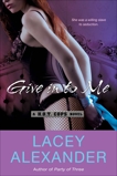 Give In To Me: A H.O.T. Cops Novel, Alexander, Lacey