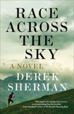 Race Across the Sky: A Novel, Sherman, Derek