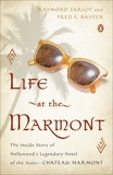 Life at the Marmont: The Inside Story of Hollywood's Legendary Hotel of the Stars--Chateau Marmont, Sarlot, Raymond & Basten, Fred E.