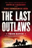 The Last Outlaws: The Lives and Legends of Butch Cassidy and the Sundance Kid, Hatch, Thom