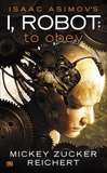 Isaac Asimov's I Robot: To Obey, Reichert, Mickey Zucker