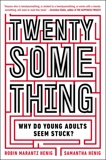 Twentysomething: Why Do Young Adults Seem Stuck?, Henig, Samantha & Henig, Robin Marantz