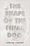 The Shape of the Final Dog and Other Stories, Fancher, Hampton