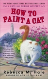 How to Paint a Cat, Hale, Rebecca M.