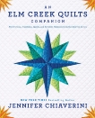 An Elm Creek Quilts Companion: New Fiction, Traditions, Quilts, and Favorite Moments from the Beloved Series, Chiaverini, Jennifer