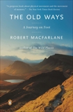 The Old Ways: A Journey on Foot, Macfarlane, Robert