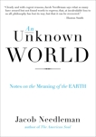 An Unknown World: Notes on the Meaning of the Earth, Needleman, Jacob