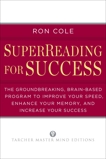 SuperReading for Success: The Groundbreaking, Brain-Based Program to Improve Your Speed, Enhance Your Memo ry, and Increase Your Success, Cole, Ron