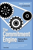 The Commitment Engine: Making Work Worth It, Jantsch, John