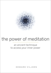 The Power of Meditation: An Ancient Technique to Access Your Inner Power, Viljoen, Edward