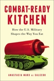 Combat-Ready Kitchen: How the U.S. Military Shapes the Way You Eat, Marx de Salcedo, Anastacia