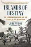 Islands of Destiny: The Solomons Campaign and the Eclipse of the Rising Sun, Prados, John