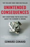 Unintended Consequences: Why Everything You've Been Told About the Economy Is Wrong, Conard, Edward