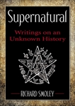 Supernatural: Writings on an Unknown History, Smoley, Richard