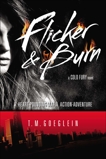 Flicker & Burn: A Cold Fury Novel, Goeglein, T.M.