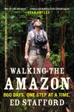 Walking the Amazon: 860 Days. One Step at a Time., Stafford, Ed