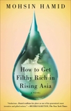 How to Get Filthy Rich in Rising Asia: A Novel, Hamid, Mohsin