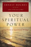 Your Spiritual Power: A Collection of Inspirational Writings, Holmes, Ernest