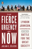 The Fierce Urgency of Now: Lyndon Johnson, Congress, and the Battle for the Great Society, Zelizer, Julian E.