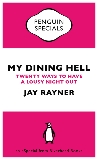 My Dining Hell: Twenty Ways to Have a Lousy Night Out, Rayner, Jay