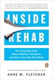 Inside Rehab: The Surprising Truth About Addiction Treatment--and How to Get Help That Works, Fletcher, Anne M.