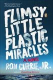 Flimsy Little Plastic Miracles: A Novel, Currie, Ron