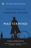 Mastermind: How to Think Like Sherlock Holmes, Konnikova, Maria