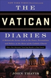 The Vatican Diaries: A Behind-the-Scenes Look at the Power, Personalities, and Politics at the Heart of the Catholic Church, Thavis, John