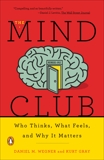 The Mind Club: Who Thinks, What Feels, and Why It Matters, Wegner, Daniel M. & Gray, Kurt