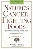 Nature's Cancer-Fighting Foods: Prevent and Reverse the Most Common Forms of Cancer Using the Proven Power of Wh ole Food and Self-Healing Strategies, Varona, Verne