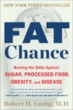Fat Chance: Beating the Odds Against Sugar, Processed Food, Obesity, and Disease, Lustig, Robert H.