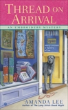 Thread on Arrival: An Embroidery Mystery, Lee, Amanda