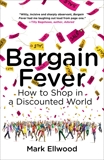 Bargain Fever: How to Shop in a Discounted World, Ellwood, Mark