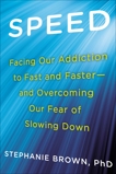 Speed: Facing Our Addiction to Fast and Faster--And Overcoming Our Fear of Slowing Down, Brown, Stephanie