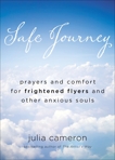 Safe Journey: Prayers and Comfort for Frightened Flyers and Other Anxious Souls, Cameron, Julia