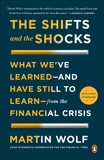 The Shifts and the Shocks: What We've Learned--and Have Still to Learn--from the Financial Crisis, Wolf, Martin