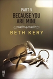 Because You Are Mine Part V: Because I Said So, Kery, Beth